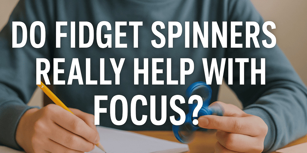 Do Fidget Spinners Really Help with Focus