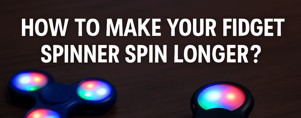 How to Make Your Fidget Spinner Spin Longer