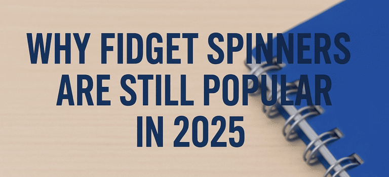 Why Fidget Spinners Are Still Popular in 2025